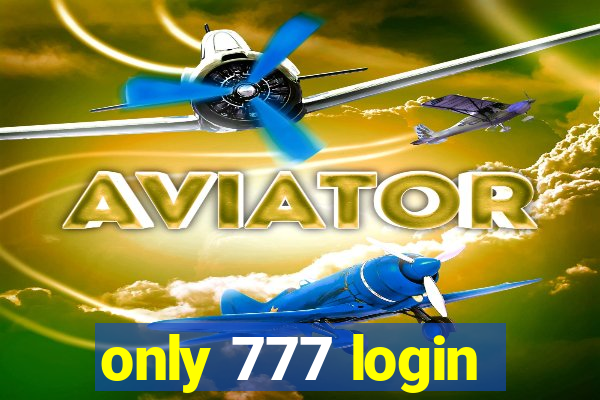 only 777 login